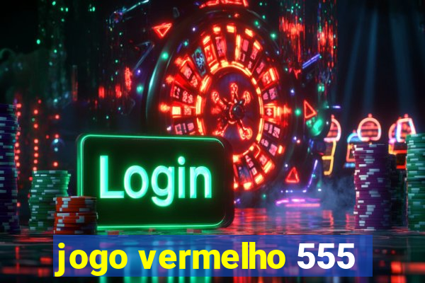 jogo vermelho 555